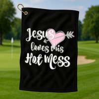 Jesus Loves This Hot Mess Funny Golf Towel