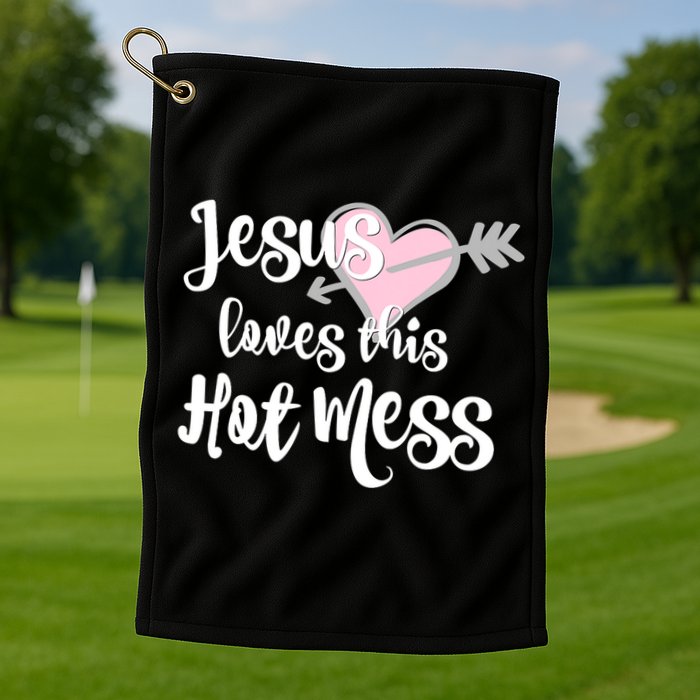 Jesus Loves This Hot Mess Funny Golf Towel