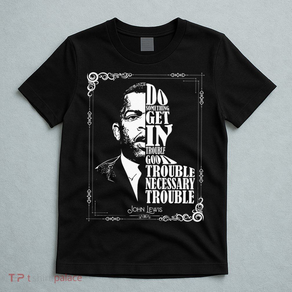 John Lewis Vintage Tee Get in Good Necessary Trouble T-Shirt