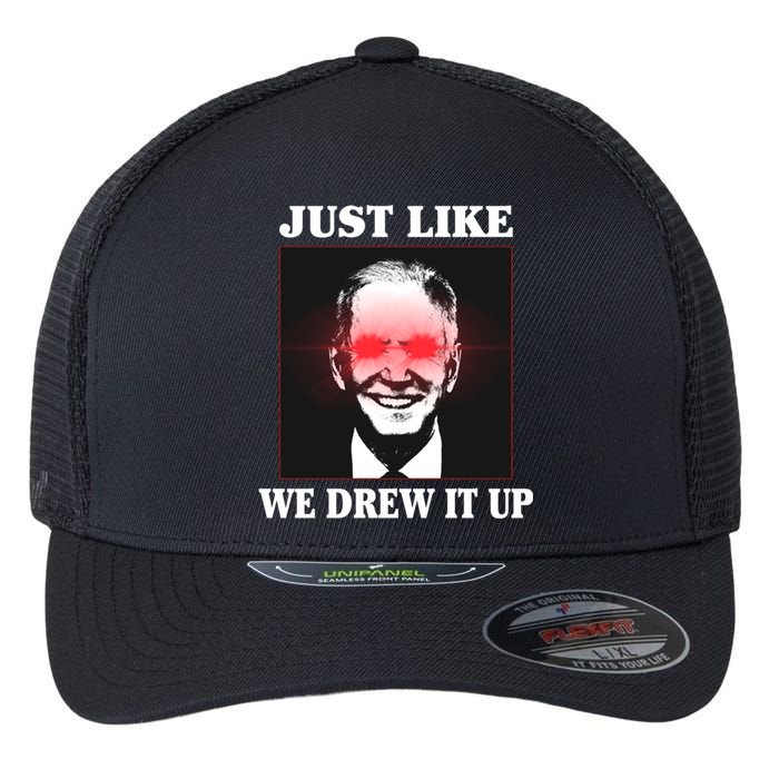 Just Like We Drew It Up Funny Sarcastic Joe Biden Flexfit Unipanel Trucker Cap