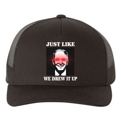 Just Like We Drew It Up Funny Sarcastic Joe Biden Yupoong Adult 5-Panel Trucker Hat