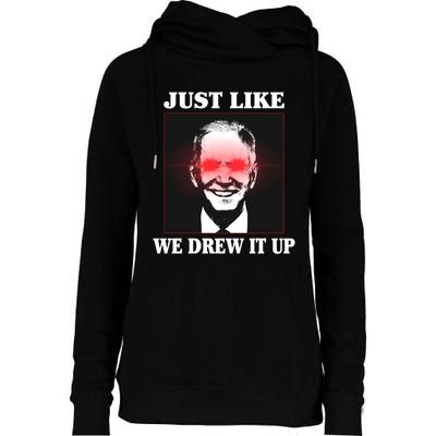 Just Like We Drew It Up Funny Sarcastic Joe Biden Womens Funnel Neck Pullover Hood