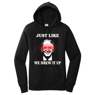 Just Like We Drew It Up Funny Sarcastic Joe Biden Women's Pullover Hoodie