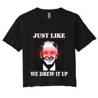 Just Like We Drew It Up Funny Sarcastic Joe Biden Women's Crop Top Tee