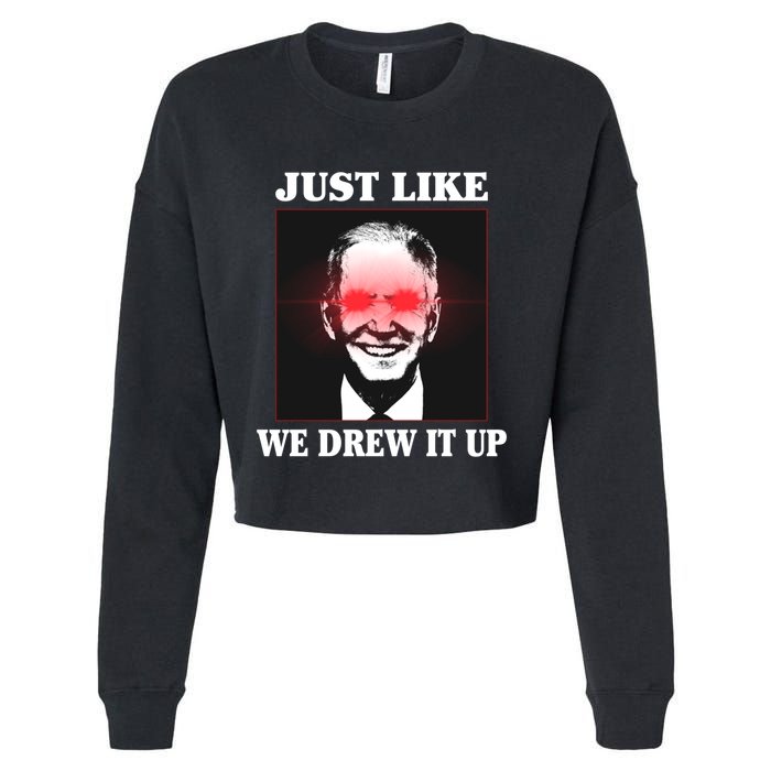 Just Like We Drew It Up Funny Sarcastic Joe Biden Cropped Pullover Crew