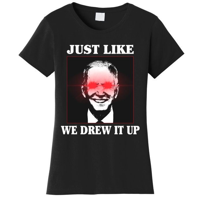 Just Like We Drew It Up Funny Sarcastic Joe Biden Women's T-Shirt