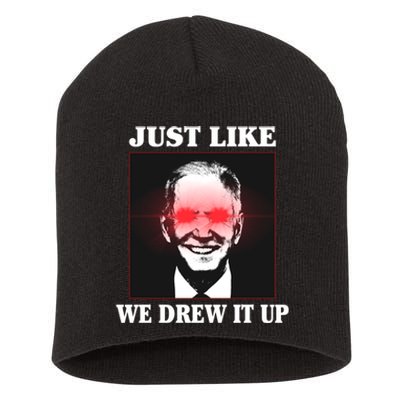 Just Like We Drew It Up Funny Sarcastic Joe Biden Short Acrylic Beanie