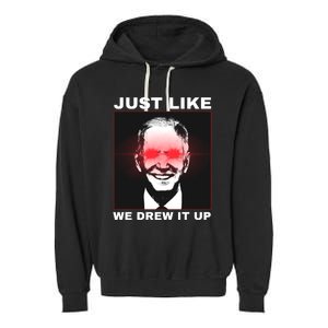 Just Like We Drew It Up Funny Sarcastic Joe Biden Garment-Dyed Fleece Hoodie