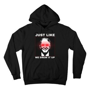 Just Like We Drew It Up Funny Sarcastic Joe Biden Hoodie