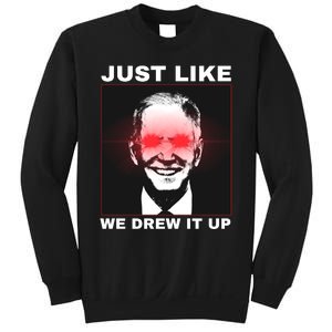 Just Like We Drew It Up Funny Sarcastic Joe Biden Sweatshirt