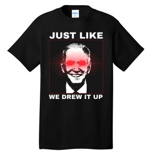 Just Like We Drew It Up Funny Sarcastic Joe Biden Tall T-Shirt