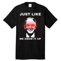 Just Like We Drew It Up Funny Sarcastic Joe Biden Tall T-Shirt