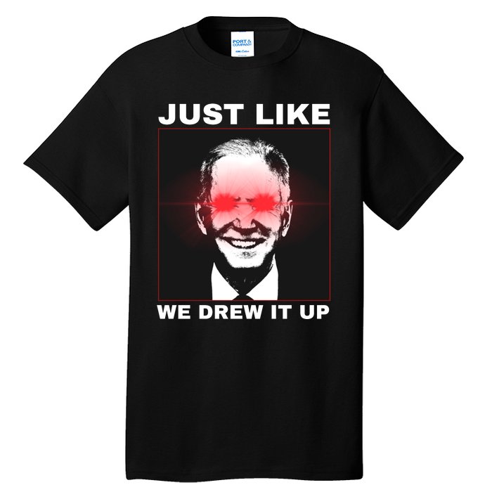 Just Like We Drew It Up Funny Sarcastic Joe Biden Tall T-Shirt