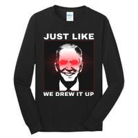 Just Like We Drew It Up Funny Sarcastic Joe Biden Tall Long Sleeve T-Shirt