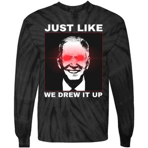 Just Like We Drew It Up Funny Sarcastic Joe Biden Tie-Dye Long Sleeve Shirt