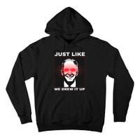 Just Like We Drew It Up Funny Sarcastic Joe Biden Tall Hoodie