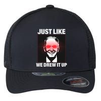 Just Like We Drew It Up Funny Sarcastic Joe Biden Flexfit Unipanel Trucker Cap