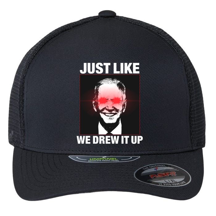 Just Like We Drew It Up Funny Sarcastic Joe Biden Flexfit Unipanel Trucker Cap