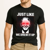 Just Like We Drew It Up Funny Sarcastic Joe Biden Performance Shirt