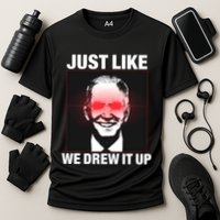 Just Like We Drew It Up Funny Sarcastic Joe Biden Performance Shirt