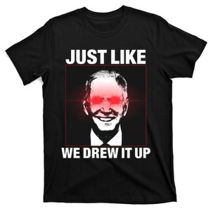 Just Like We Drew It Up Funny Sarcastic Joe Biden T-Shirt