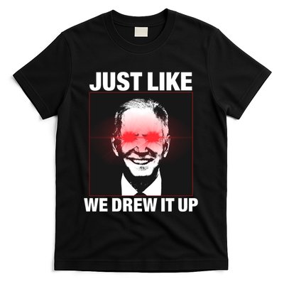 Just Like We Drew It Up Funny Sarcastic Joe Biden T-Shirt