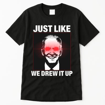 Just Like We Drew It Up Funny Sarcastic Joe Biden Tall T-Shirt