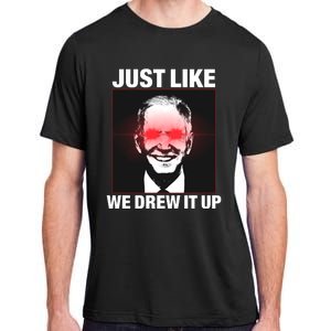 Just Like We Drew It Up Funny Sarcastic Joe Biden Adult ChromaSoft Performance T-Shirt