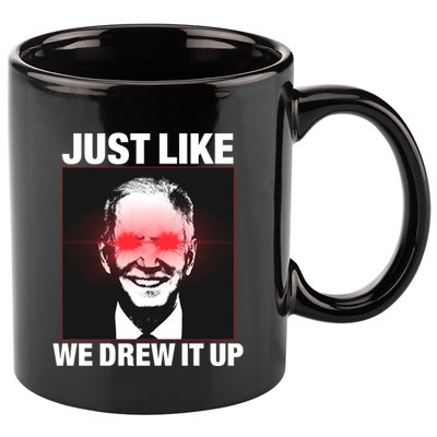 Just Like We Drew It Up Funny Sarcastic Joe Biden 11oz C Handle Ceramic Mug