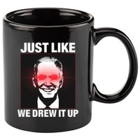Just Like We Drew It Up Funny Sarcastic Joe Biden 11oz C Handle Ceramic Mug
