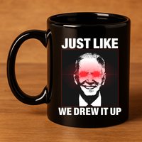 Just Like We Drew It Up Funny Sarcastic Joe Biden 11oz C Handle Ceramic Mug