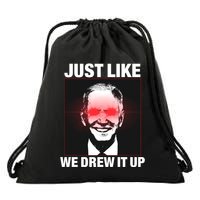 Just Like We Drew It Up Funny Sarcastic Joe Biden Drawstring Bag