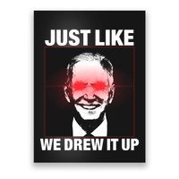 Just Like We Drew It Up Funny Sarcastic Joe Biden Poster