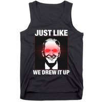 Just Like We Drew It Up Funny Sarcastic Joe Biden Tank Top