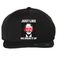 Just Like We Drew It Up Funny Sarcastic Joe Biden Wool Snapback Cap