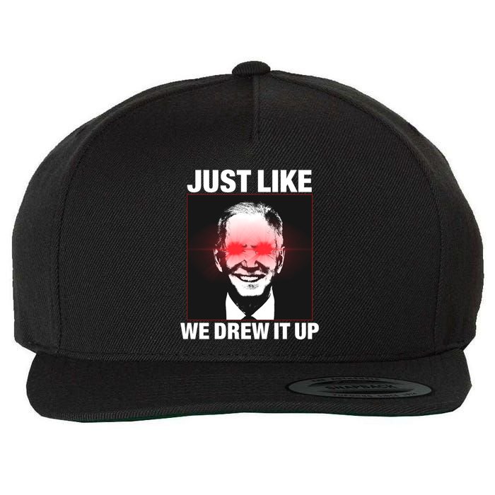 Just Like We Drew It Up Funny Sarcastic Joe Biden Wool Snapback Cap