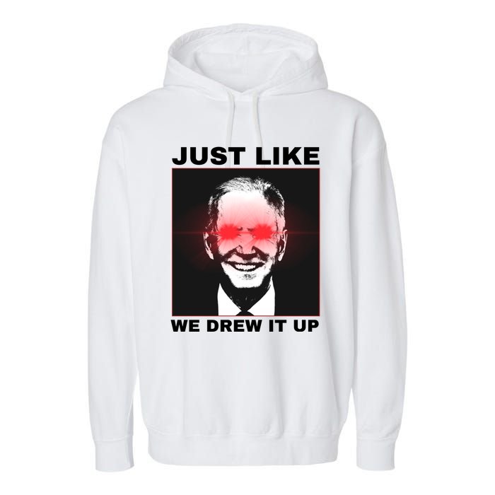 Just Like We Drew It Up Funny Sarcastic Joe Biden Garment-Dyed Fleece Hoodie