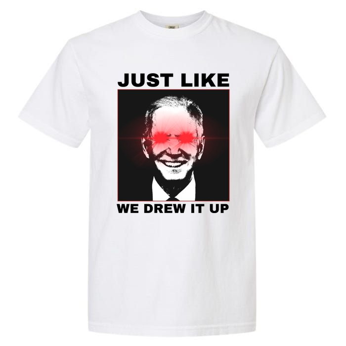 Just Like We Drew It Up Funny Sarcastic Joe Biden Garment-Dyed Heavyweight T-Shirt