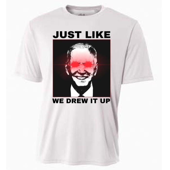 Just Like We Drew It Up Funny Sarcastic Joe Biden Cooling Performance Crew T-Shirt