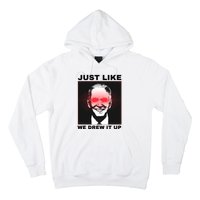 Just Like We Drew It Up Funny Sarcastic Joe Biden Hoodie