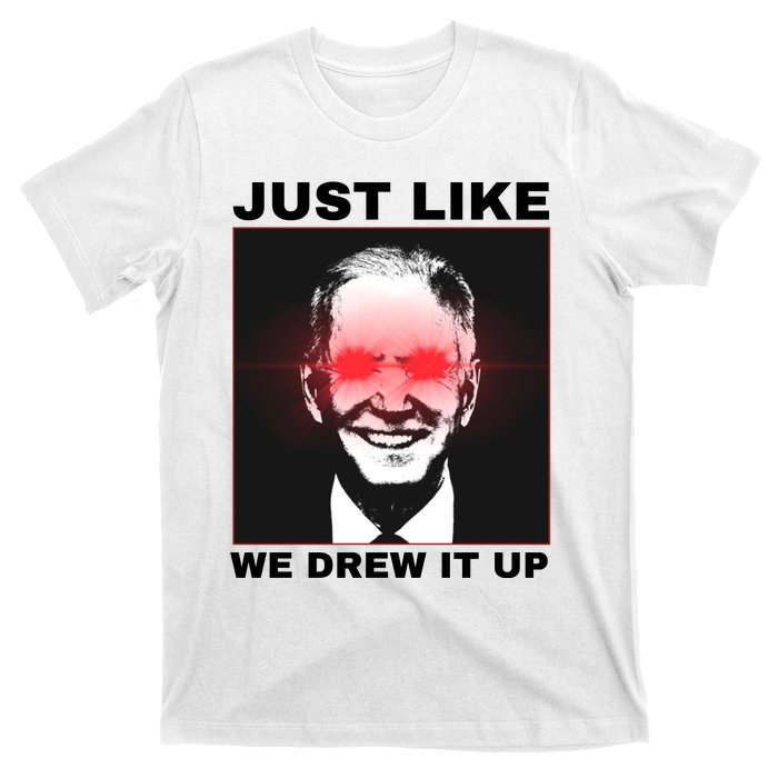 Just Like We Drew It Up Funny Sarcastic Joe Biden T-Shirt