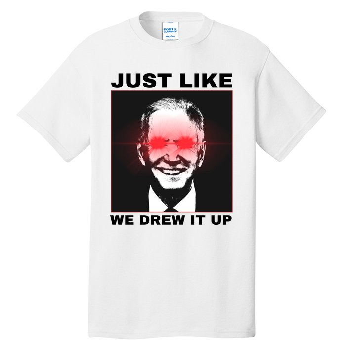 Just Like We Drew It Up Funny Sarcastic Joe Biden Tall T-Shirt