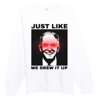 Just Like We Drew It Up Funny Sarcastic Joe Biden Premium Crewneck Sweatshirt