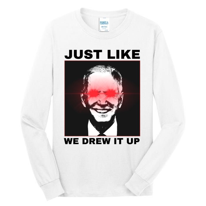 Just Like We Drew It Up Funny Sarcastic Joe Biden Tall Long Sleeve T-Shirt