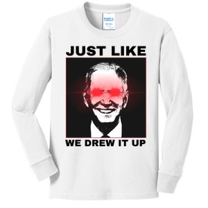 Just Like We Drew It Up Funny Sarcastic Joe Biden Kids Long Sleeve Shirt