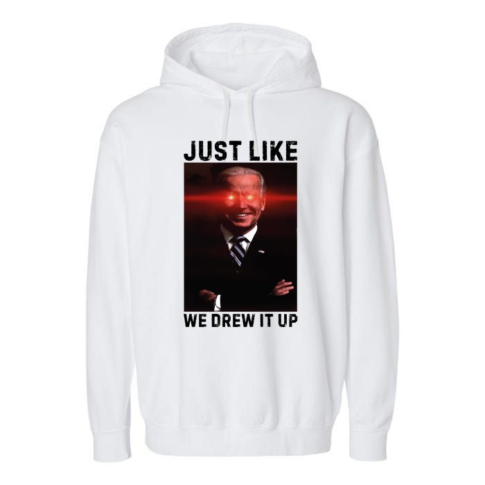 Just Like We Drew It Up Funny Sarcastic Joe Biden Garment-Dyed Fleece Hoodie