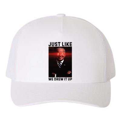 Just Like We Drew It Up Funny Sarcastic Joe Biden Yupoong Adult 5-Panel Trucker Hat