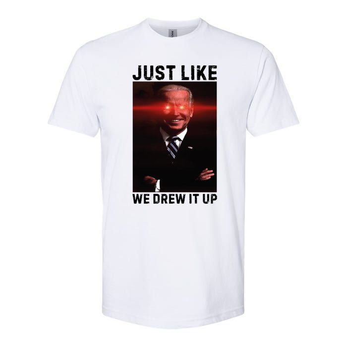 Just Like We Drew It Up Funny Sarcastic Joe Biden Softstyle CVC T-Shirt