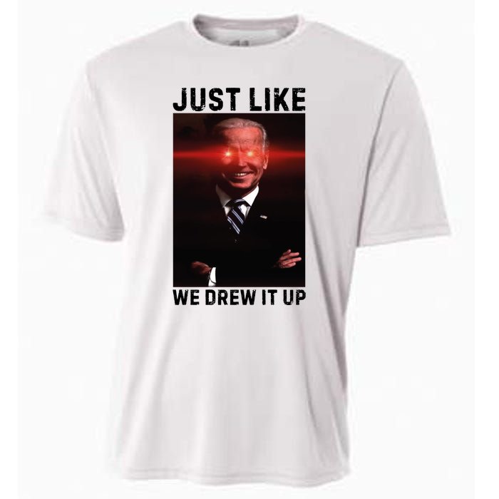 Just Like We Drew It Up Funny Sarcastic Joe Biden Cooling Performance Crew T-Shirt