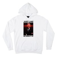 Just Like We Drew It Up Funny Sarcastic Joe Biden Hoodie